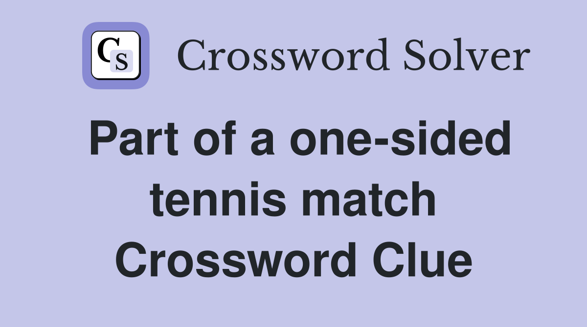 Part of a one-sided tennis match Crossword Clue