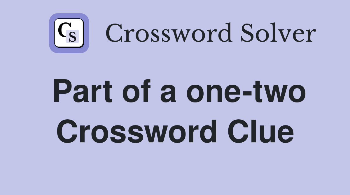 Part of a one-two Crossword Clue