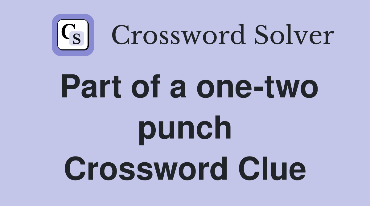 Part of a one-two punch Crossword Clue