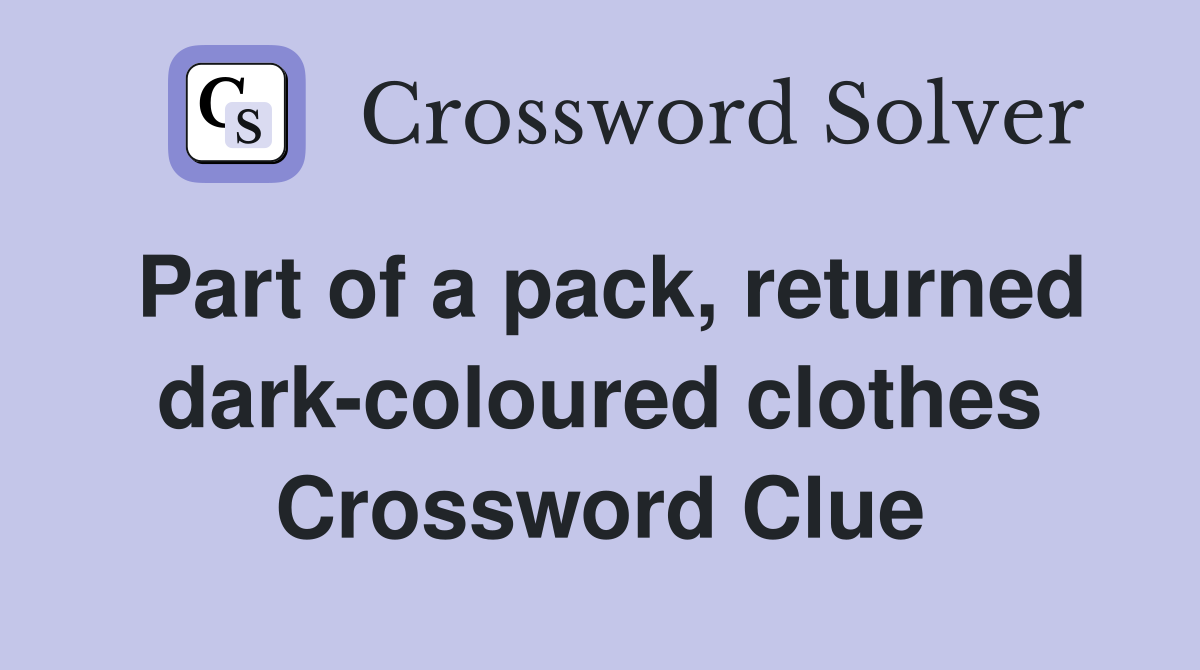 Part of a pack, returned dark-coloured clothes Crossword Clue