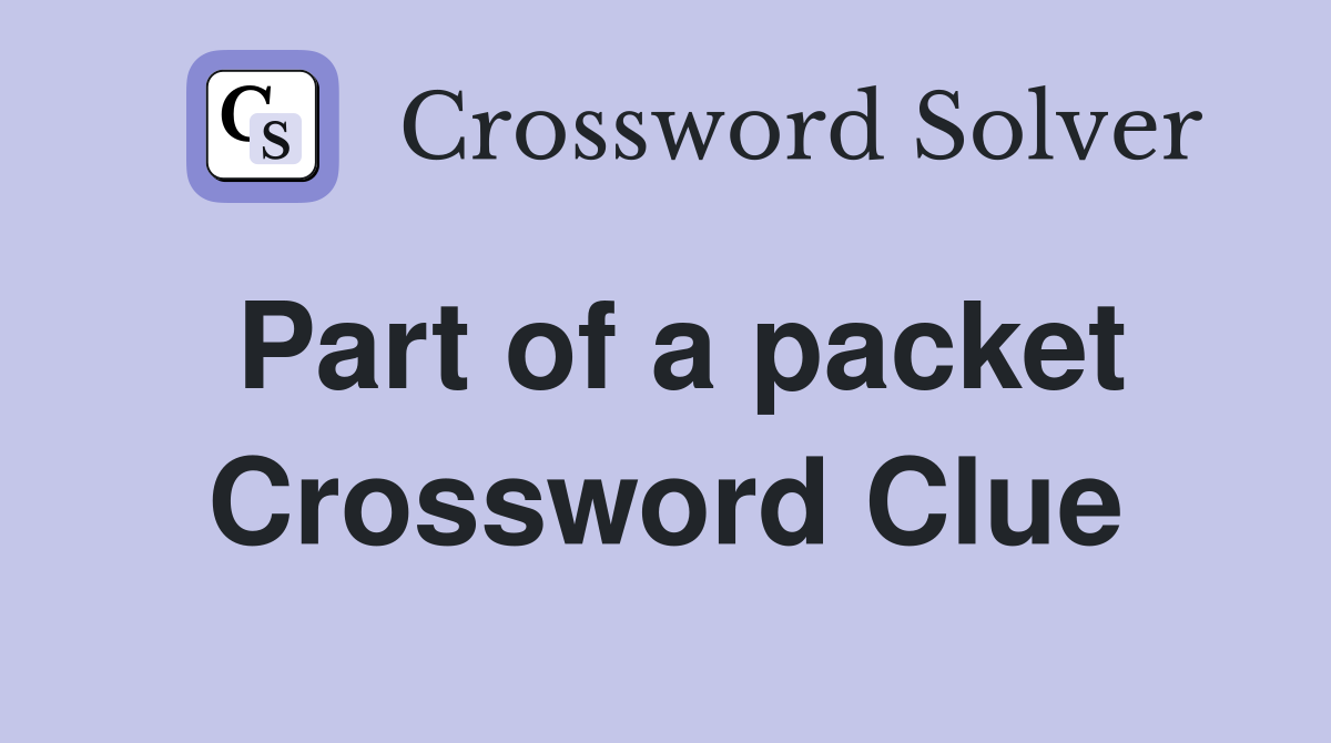 Part of a packet Crossword Clue