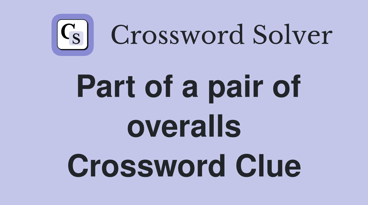 Part of a pair of overalls Crossword Clue
