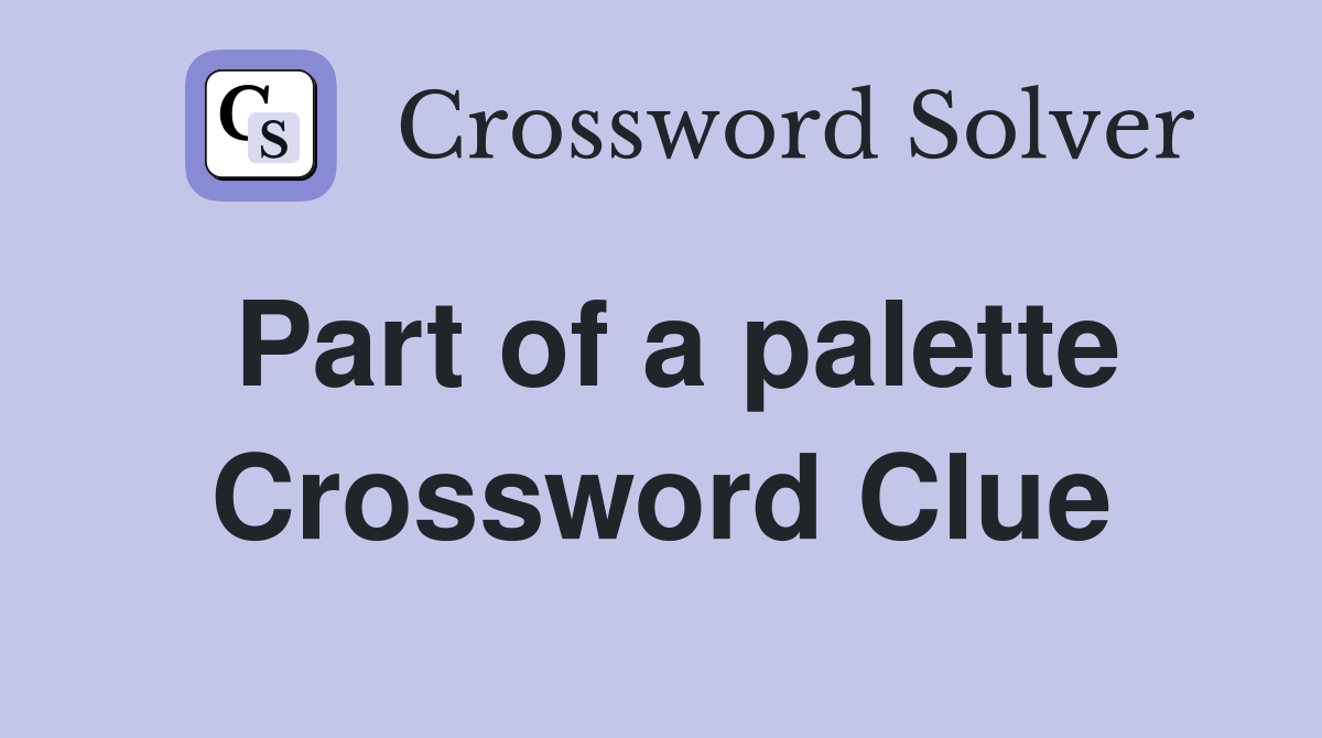 Part of a palette Crossword Clue