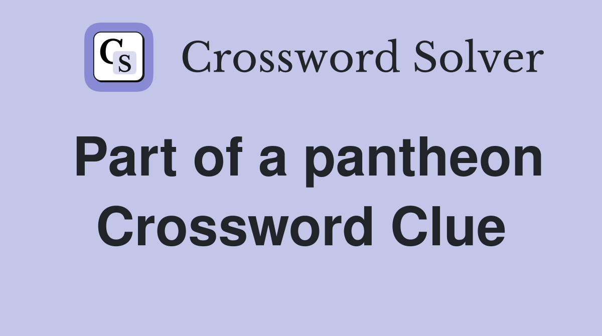 Part of a pantheon Crossword Clue