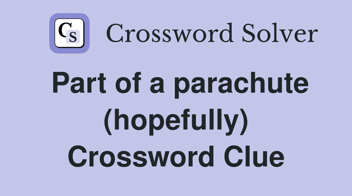 Part of a parachute (hopefully) Crossword Clue