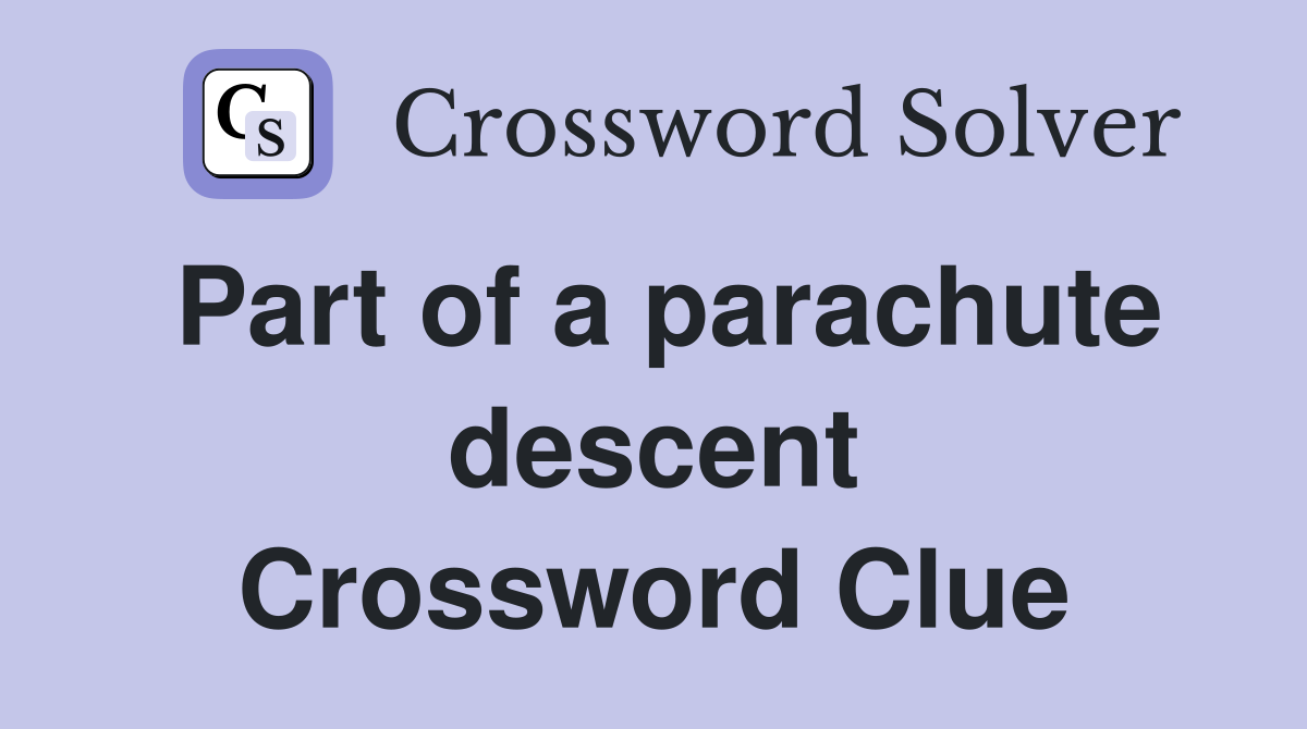 Part of a parachute descent Crossword Clue