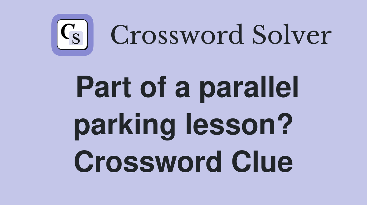 Part of a parallel parking lesson? Crossword Clue