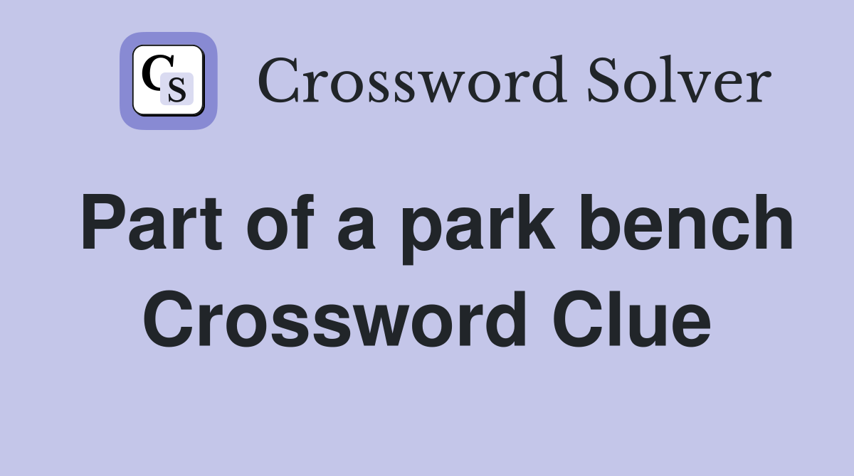 Part of a park bench Crossword Clue