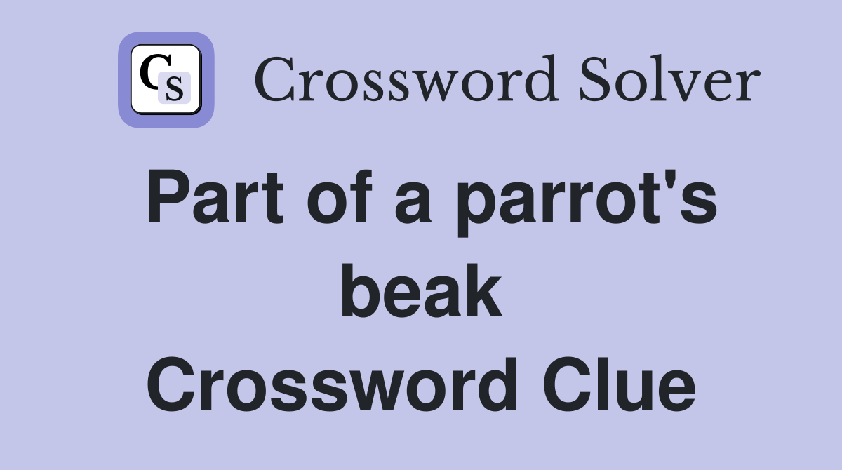 Part of a parrot's beak Crossword Clue
