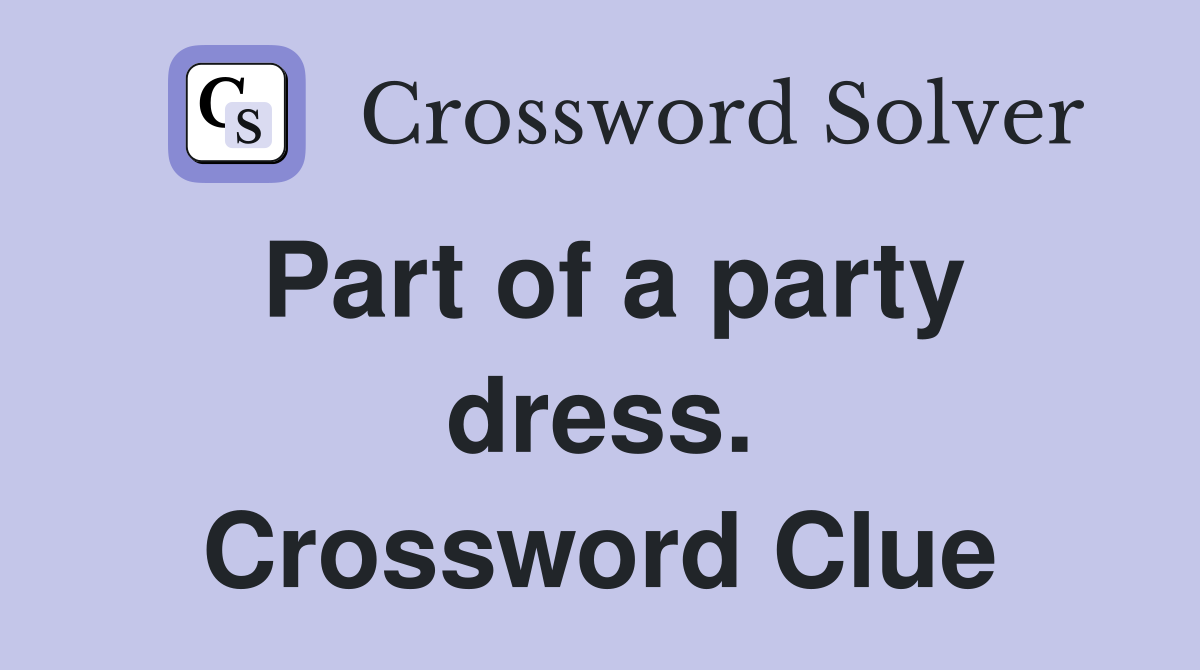 Part of a party dress. Crossword Clue