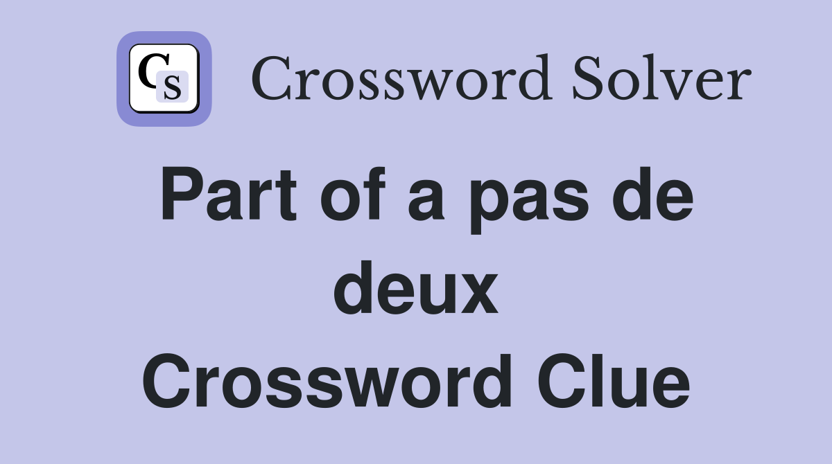 Part of a pas de deux Crossword Clue