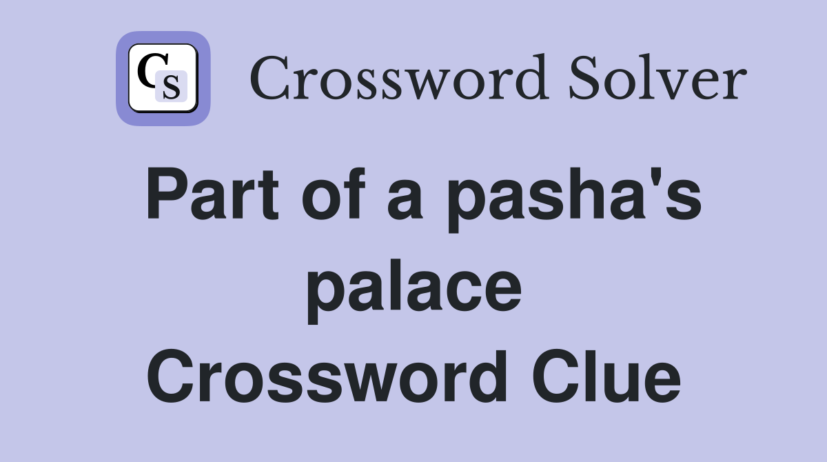 Part of a pasha's palace Crossword Clue