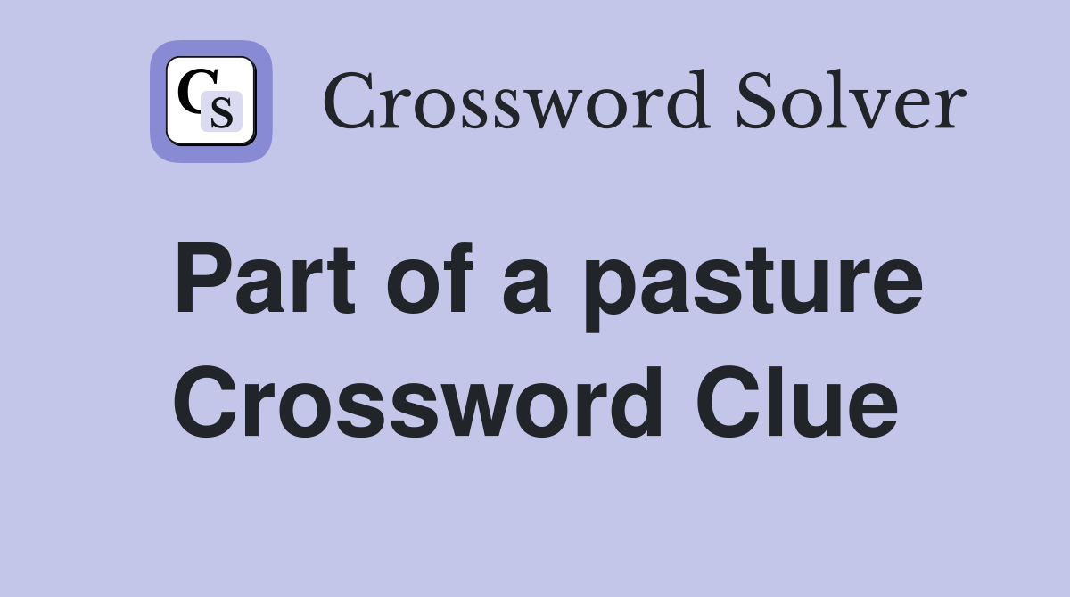Part of a pasture Crossword Clue
