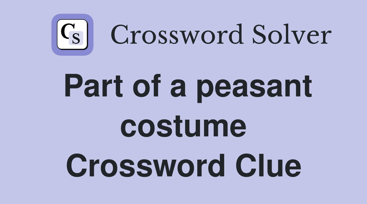 Part of a peasant costume Crossword Clue