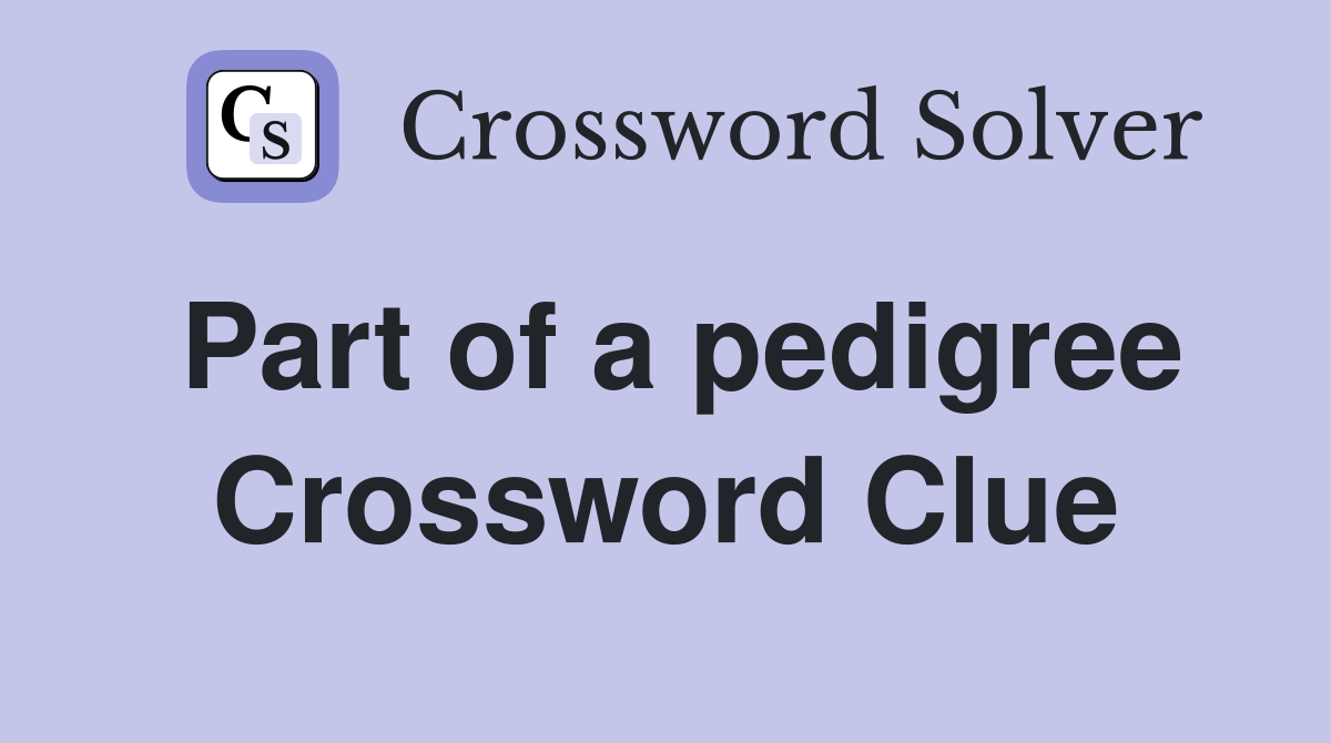 Part of a pedigree Crossword Clue