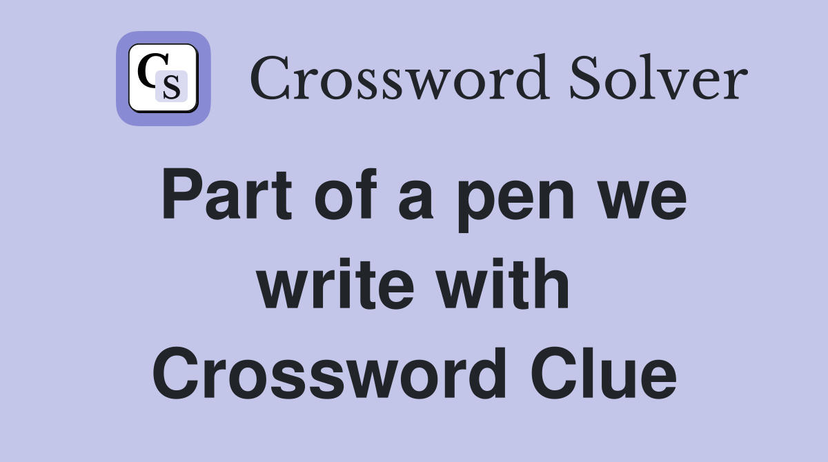 Part of a pen we write with Crossword Clue
