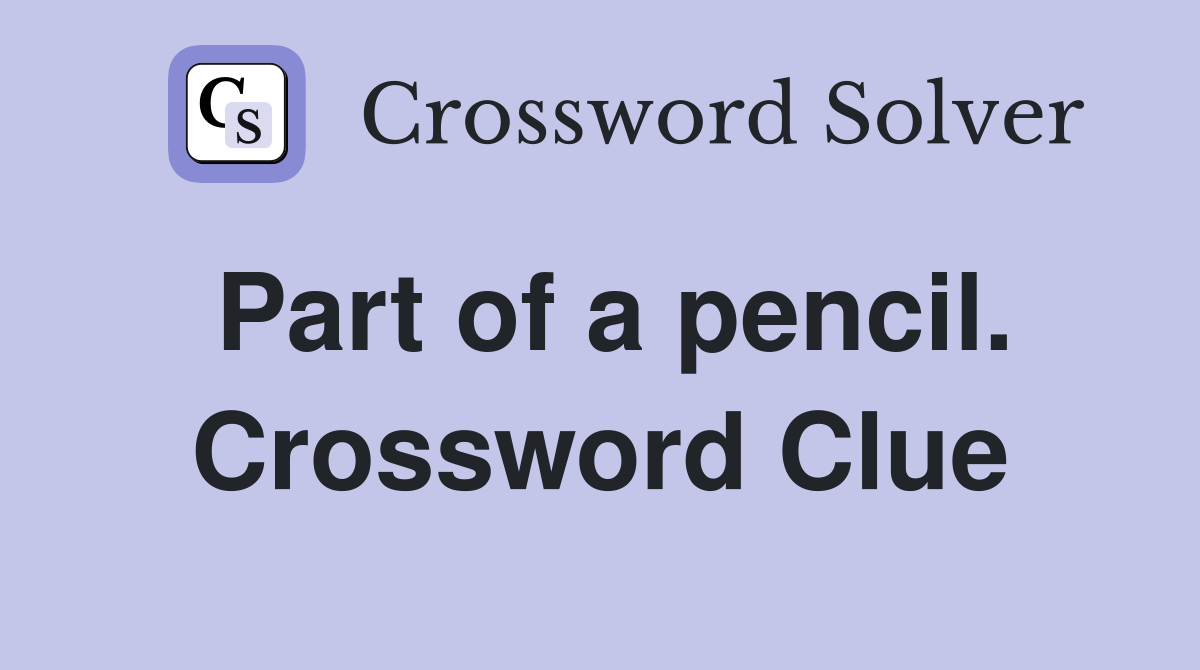 Part of a pencil. Crossword Clue