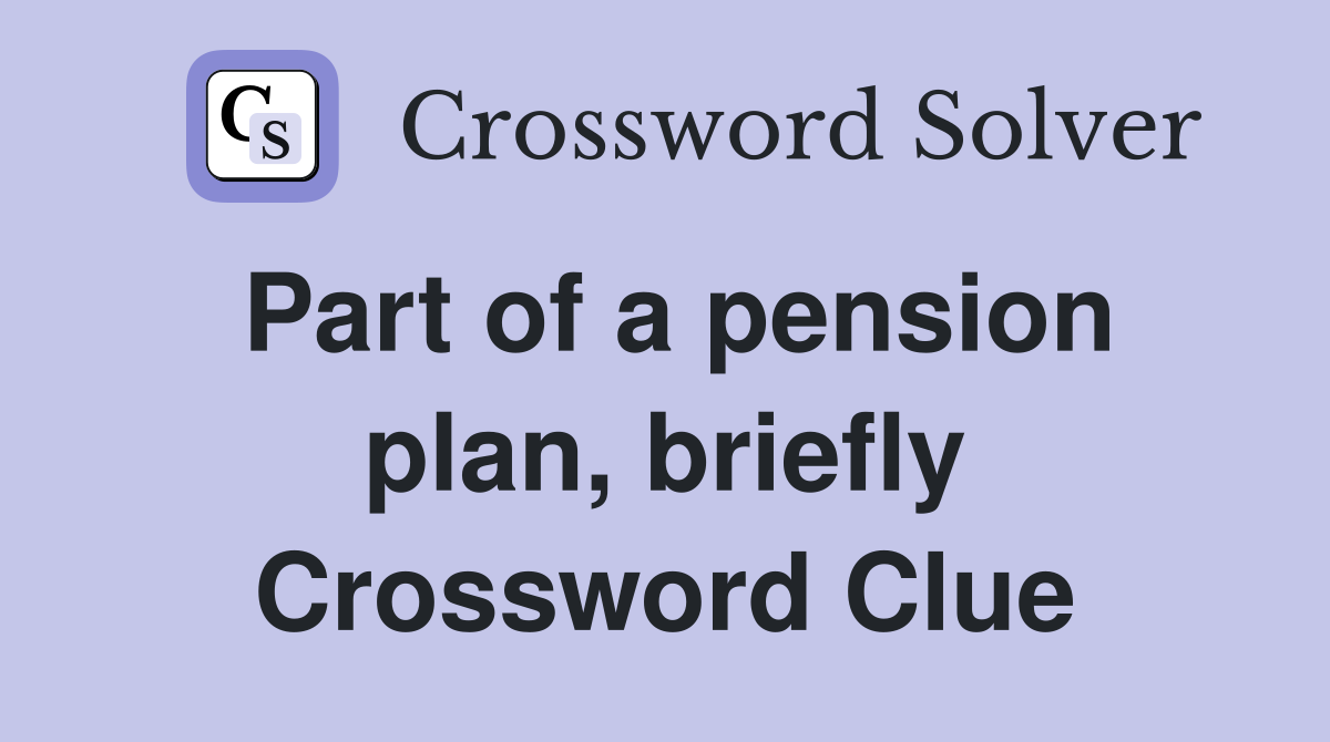 Part of a pension plan, briefly Crossword Clue