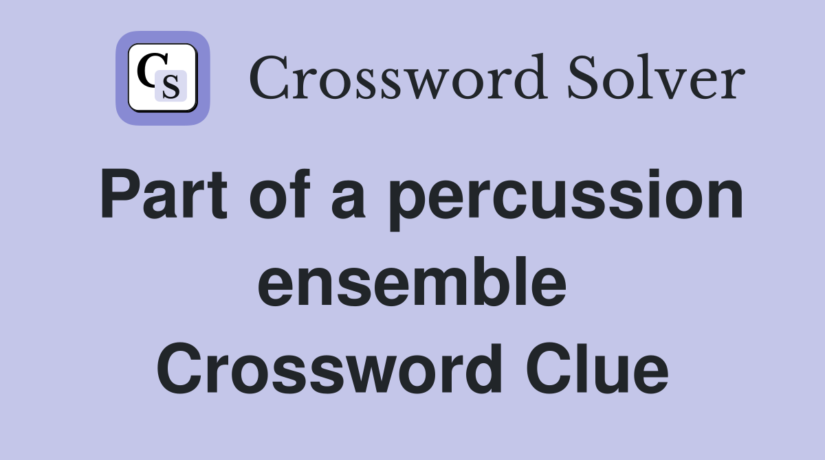 Part of a percussion ensemble Crossword Clue