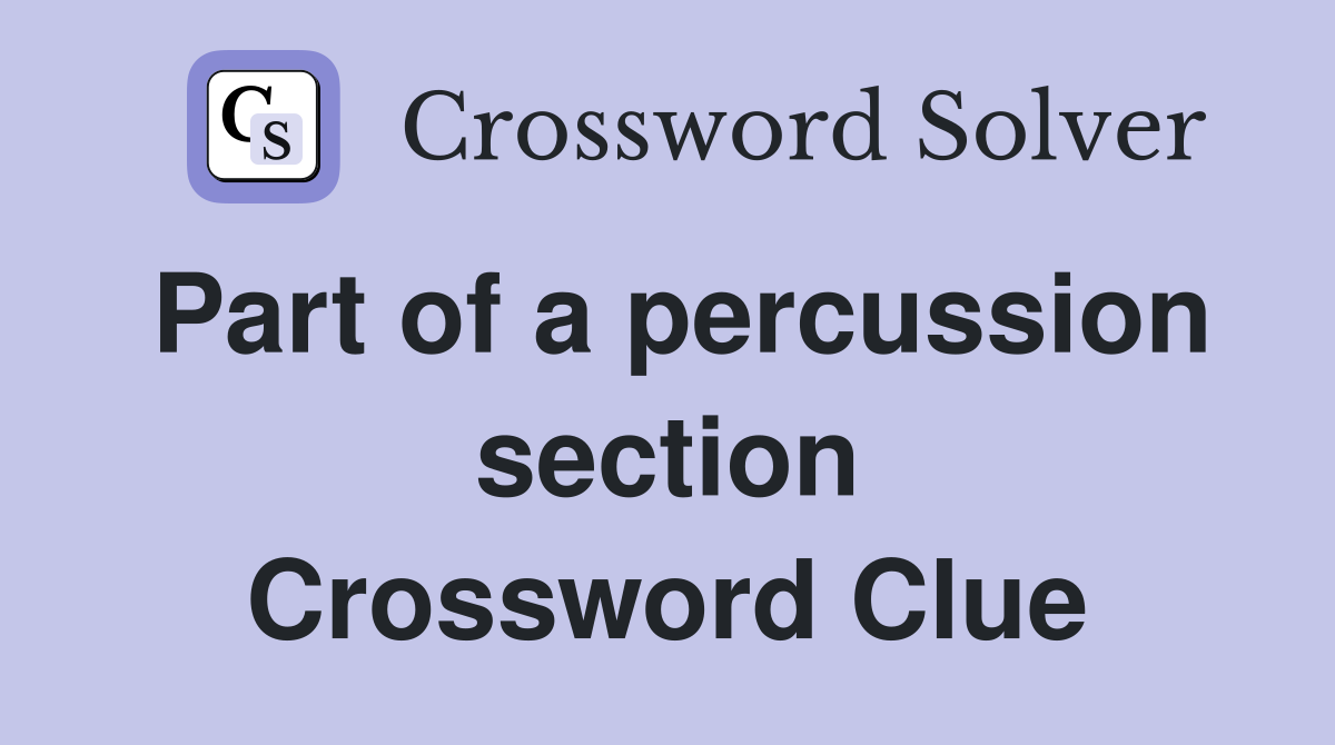 Part of a percussion section Crossword Clue