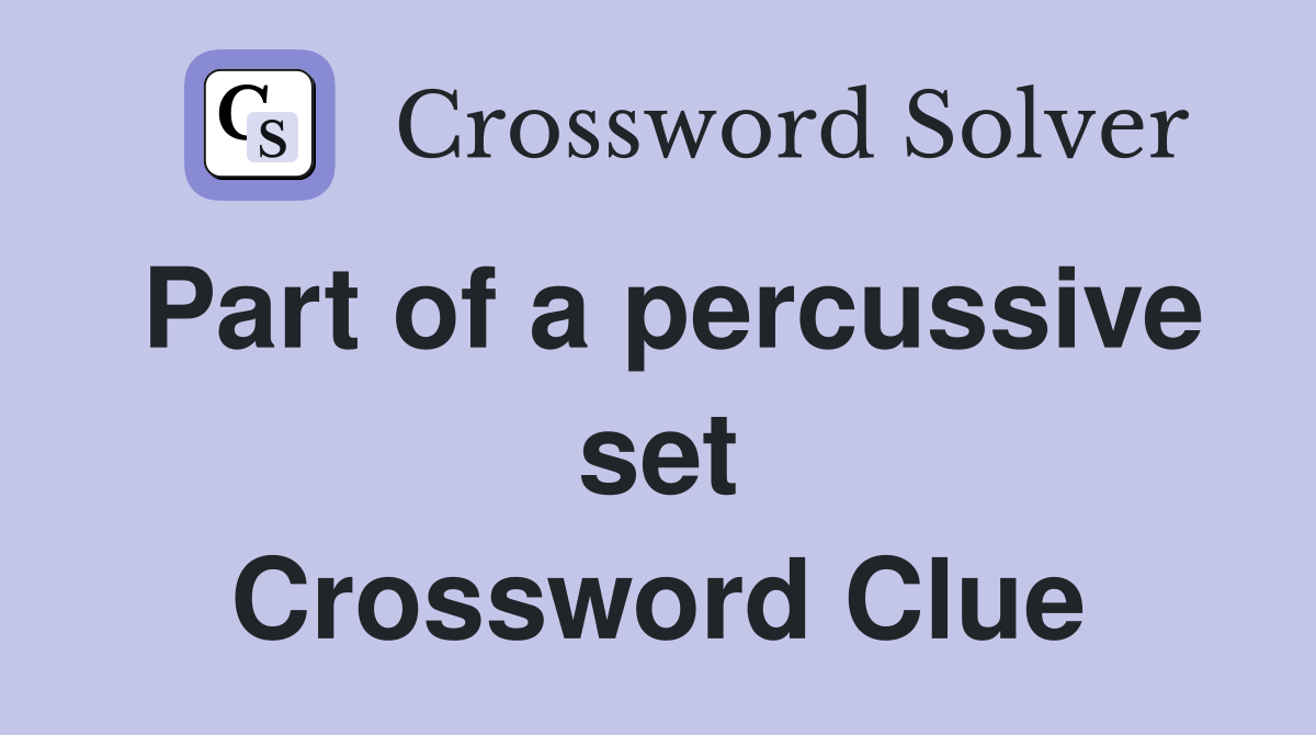 Part of a percussive set Crossword Clue