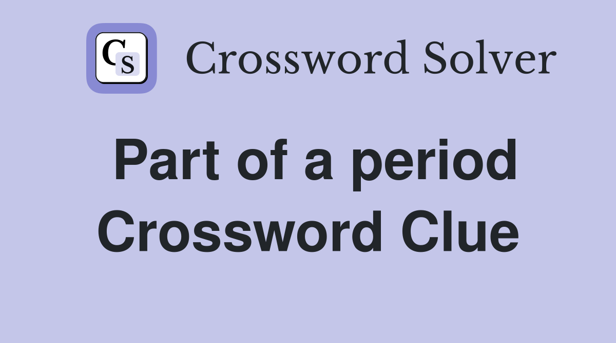Part of a period Crossword Clue