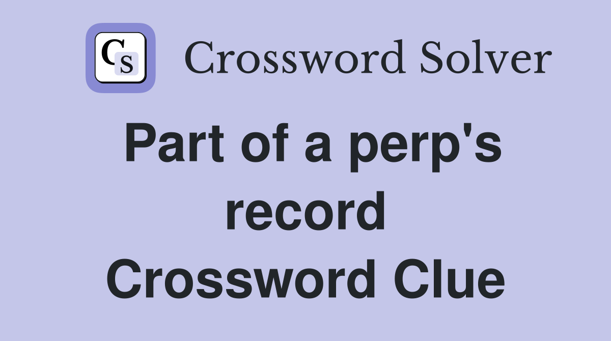 Part of a perp's record Crossword Clue