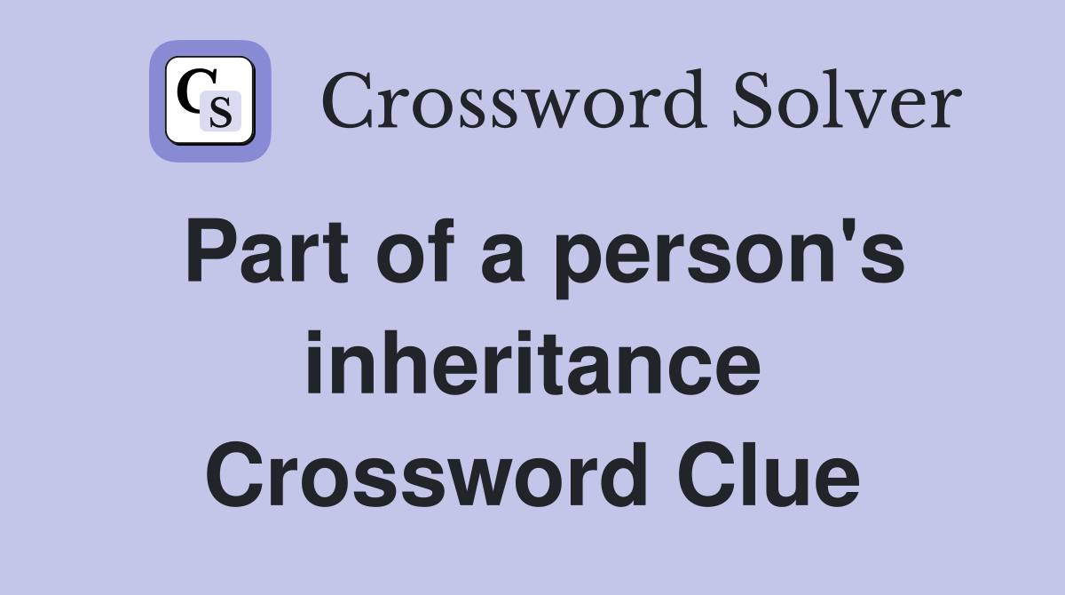 Part of a person's inheritance Crossword Clue