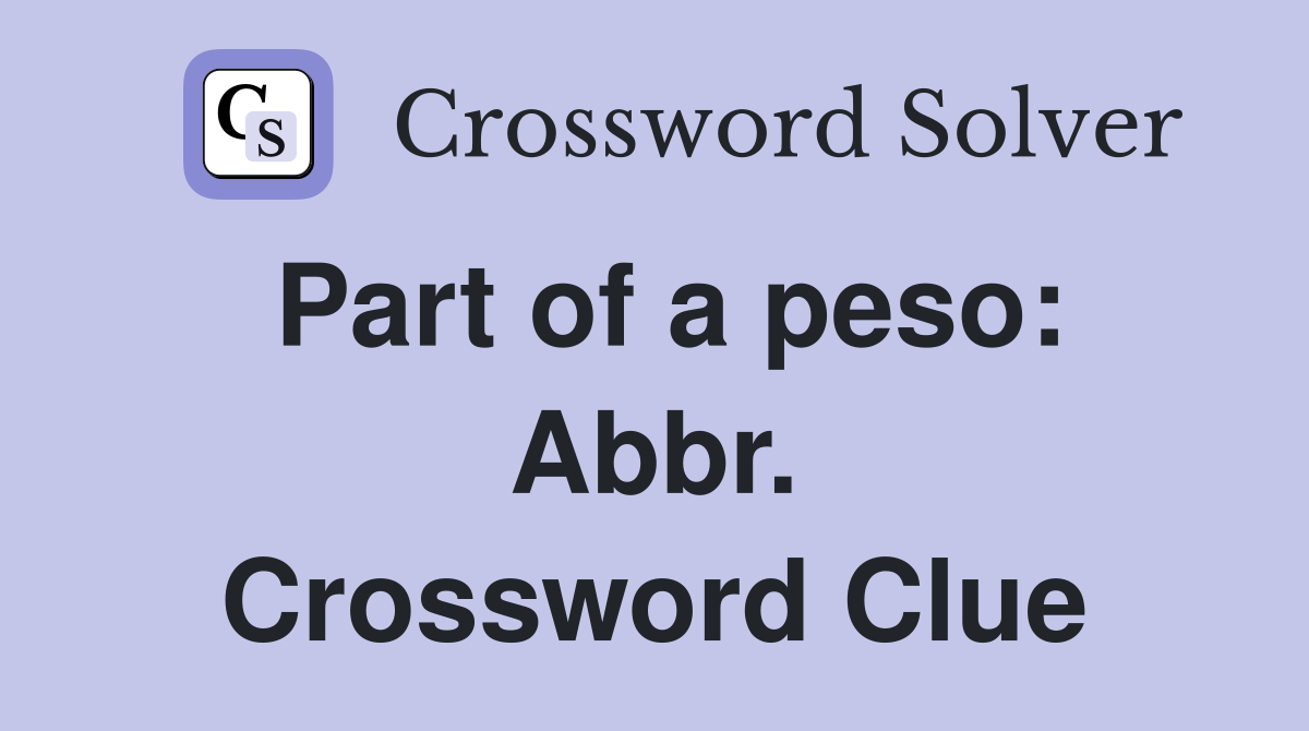 Part of a peso: Abbr. Crossword Clue