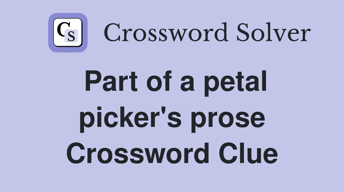 Part of a petal picker's prose Crossword Clue