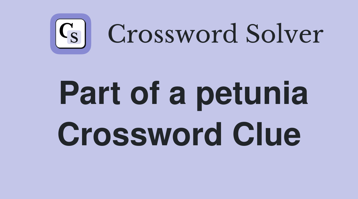 Part of a petunia Crossword Clue