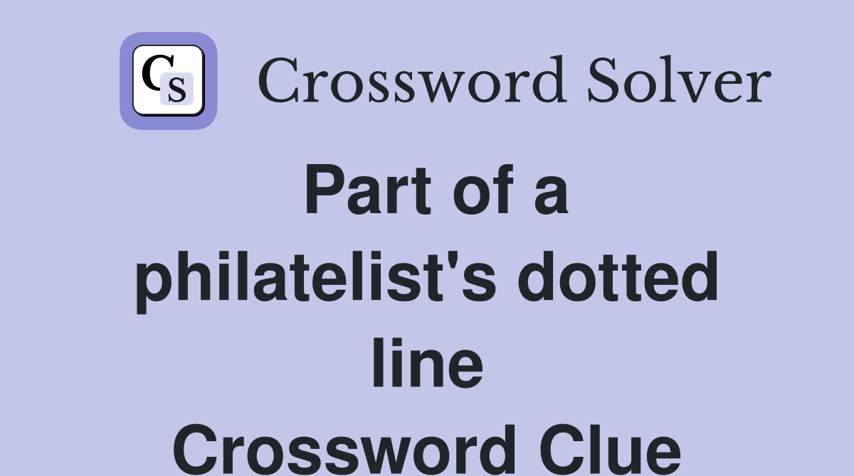 Part of a philatelist's dotted line Crossword Clue