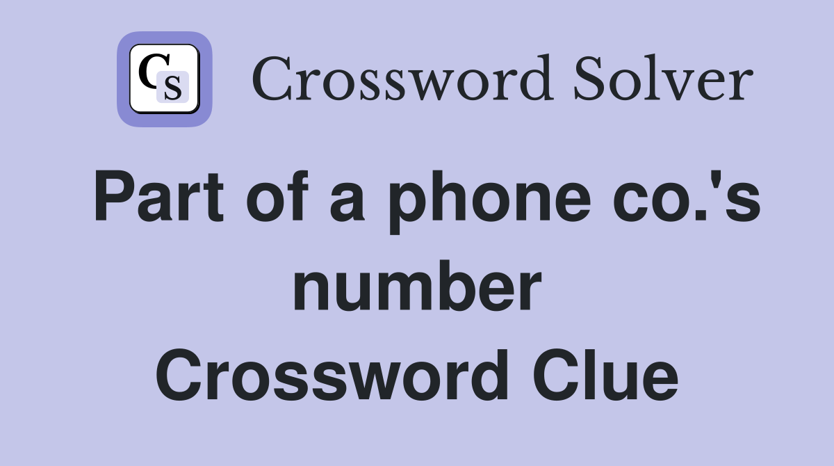 Part of a phone co.'s number Crossword Clue