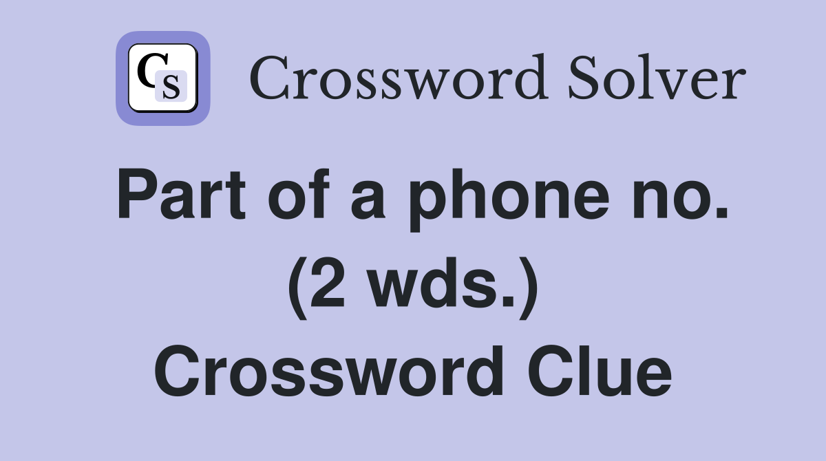 Part of a phone no. (2 wds.) Crossword Clue
