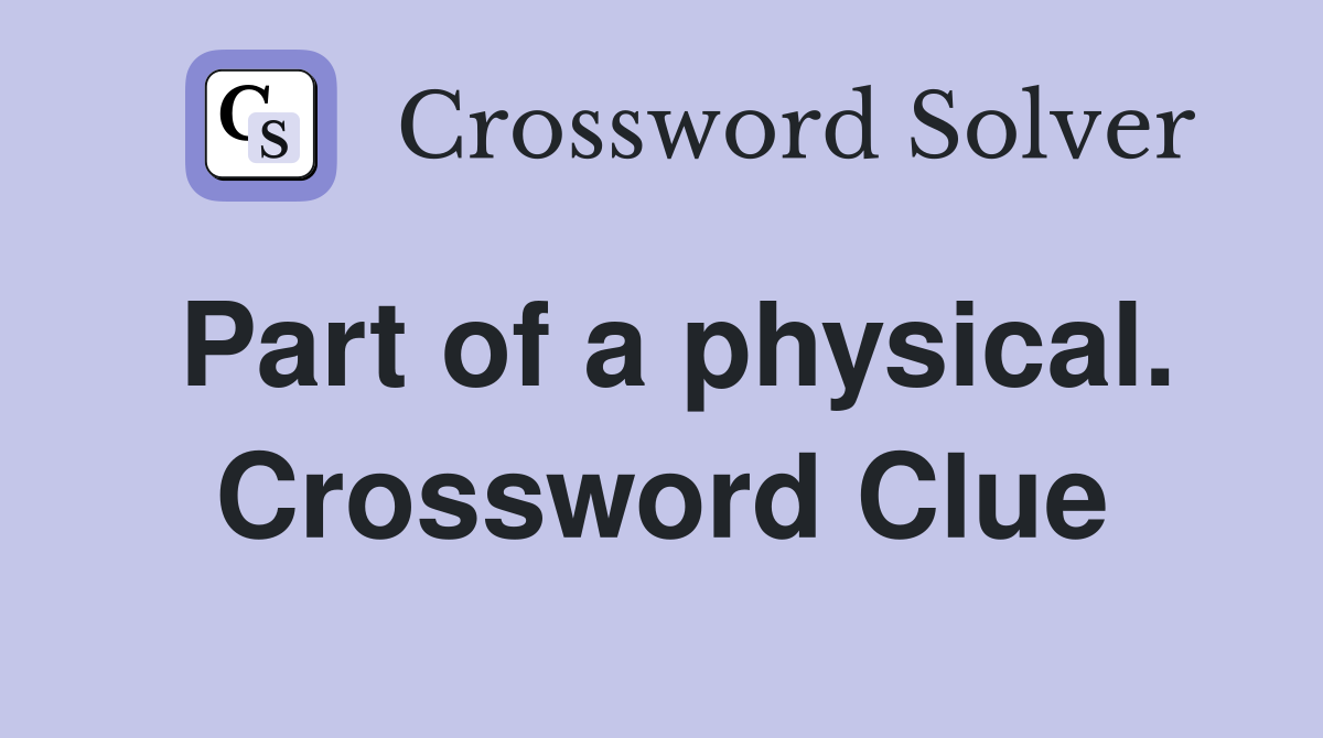 Part of a physical. Crossword Clue