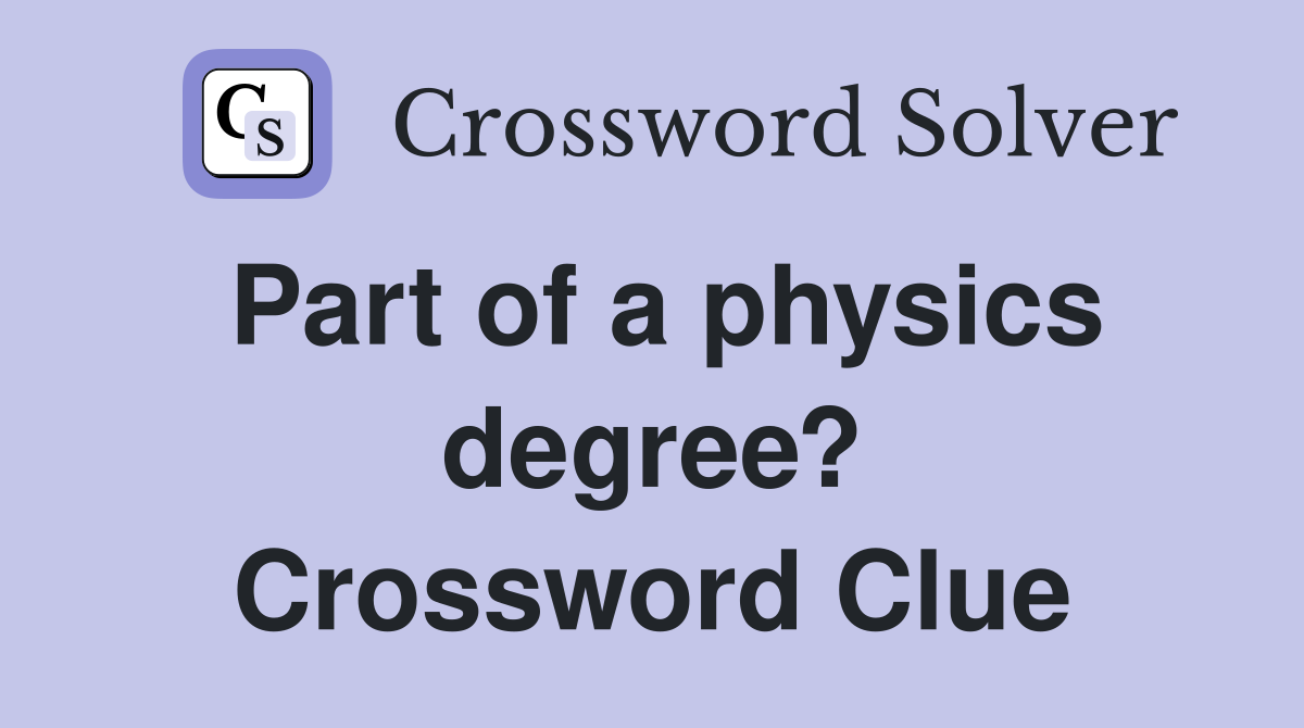 Part of a physics degree? Crossword Clue