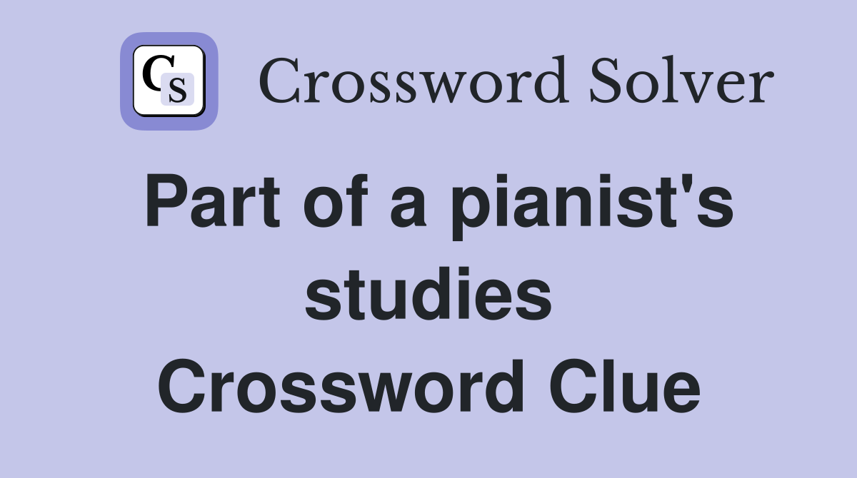 Part of a pianist's studies Crossword Clue