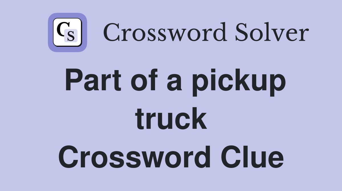 Part of a pickup truck Crossword Clue