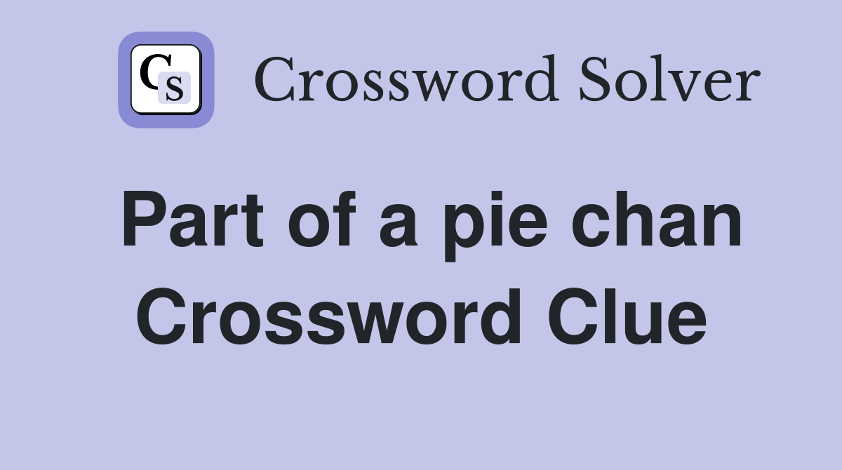 Part of a pie chan Crossword Clue
