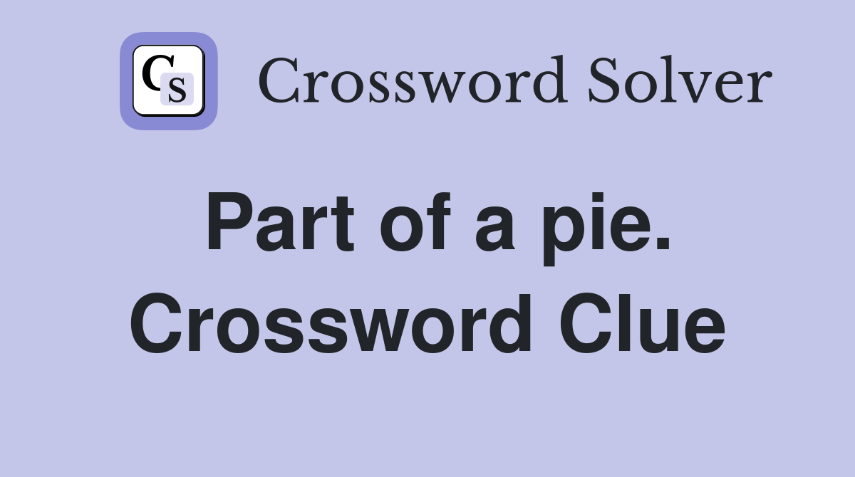 Part of a pie. Crossword Clue