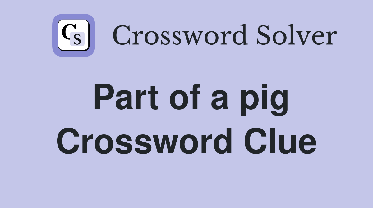 Part of a pig Crossword Clue