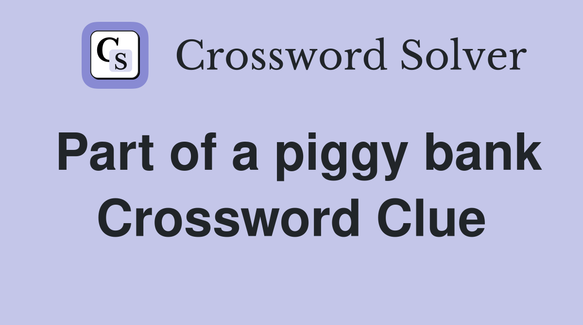 Part of a piggy bank Crossword Clue