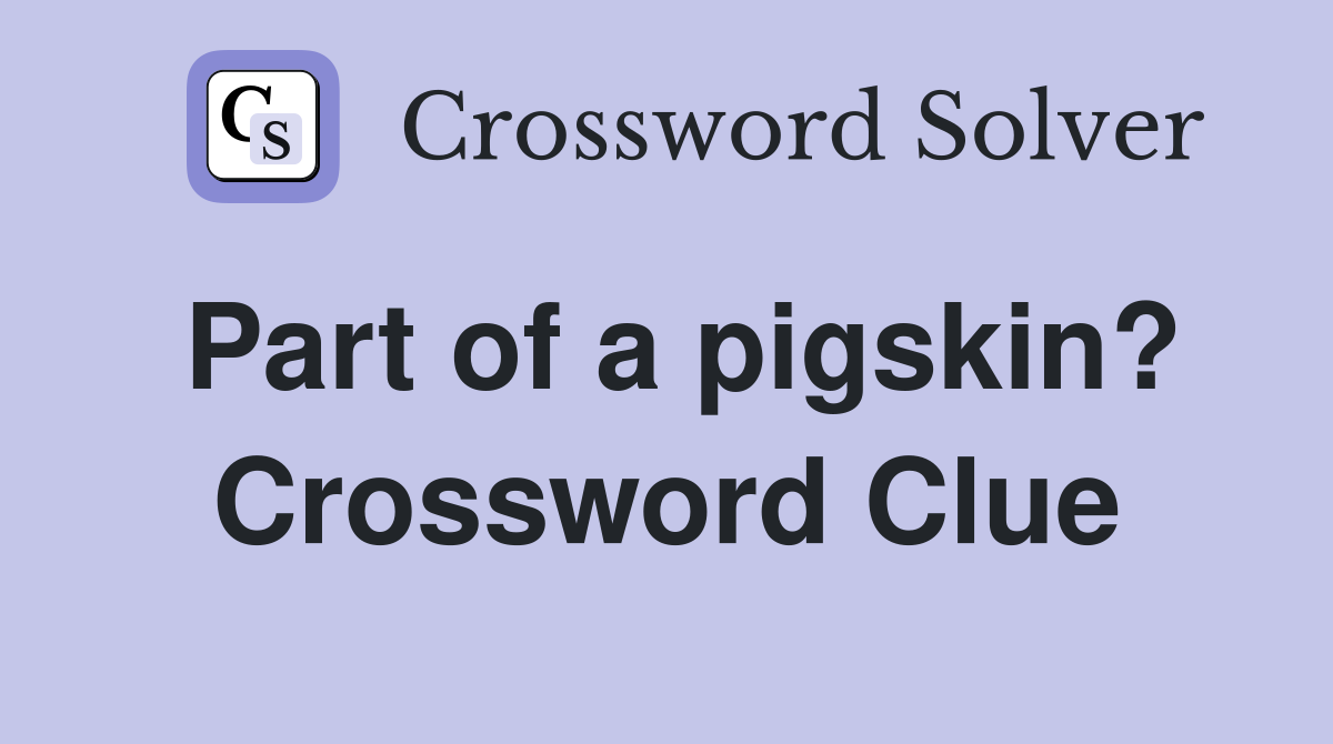 Part of a pigskin? Crossword Clue