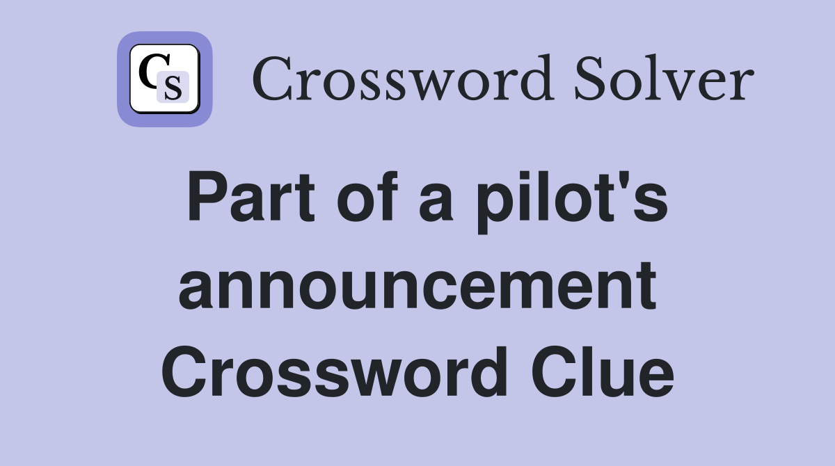 Part of a pilot's announcement Crossword Clue