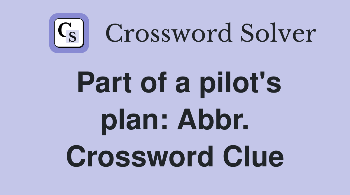 Part of a pilot's plan: Abbr. Crossword Clue