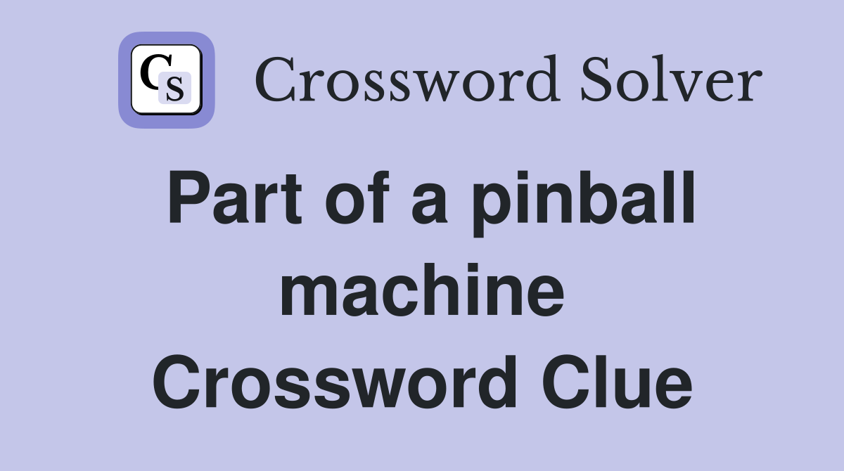 Part of a pinball machine Crossword Clue