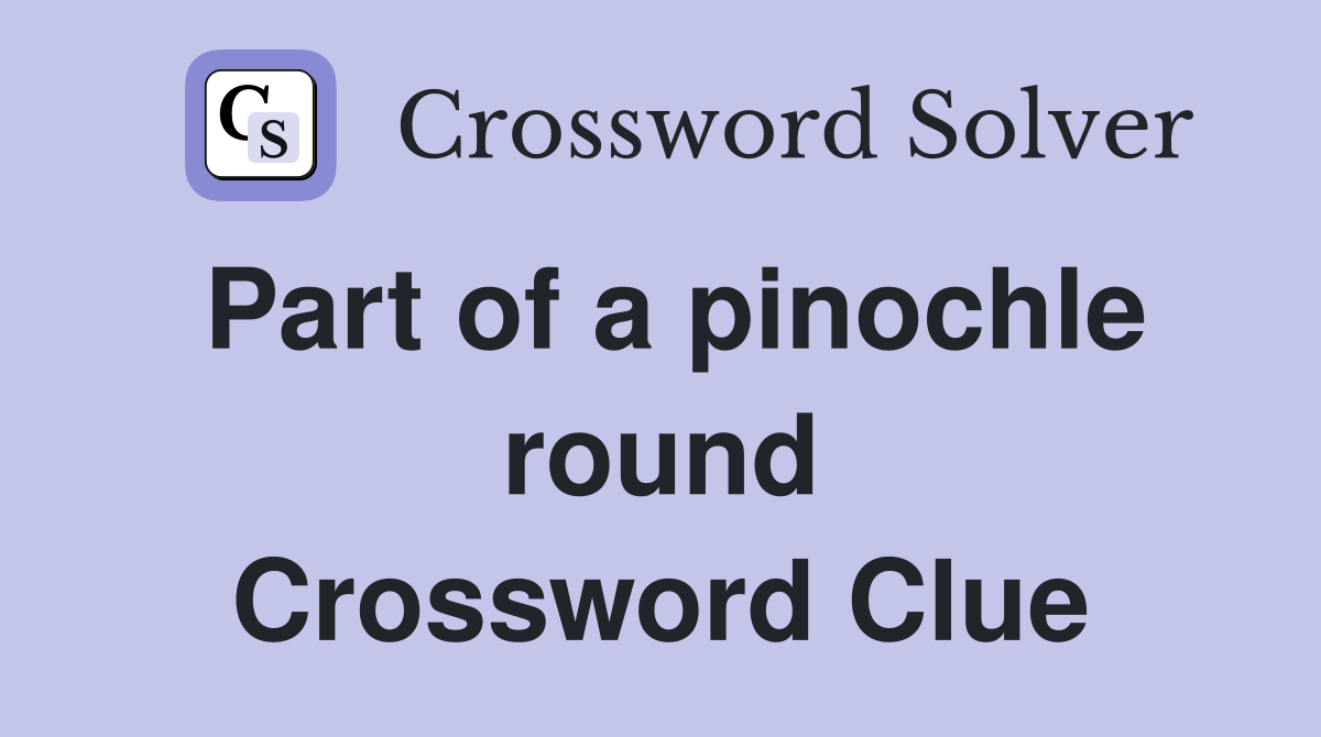Part of a pinochle round Crossword Clue