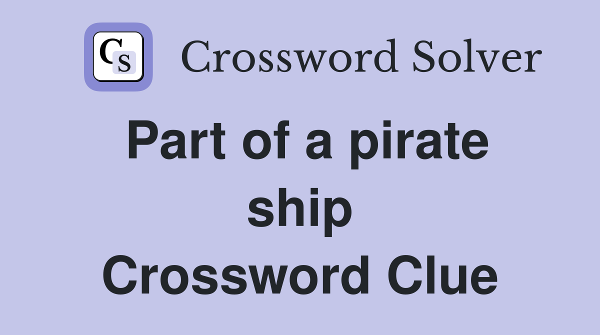 Part of a pirate ship Crossword Clue