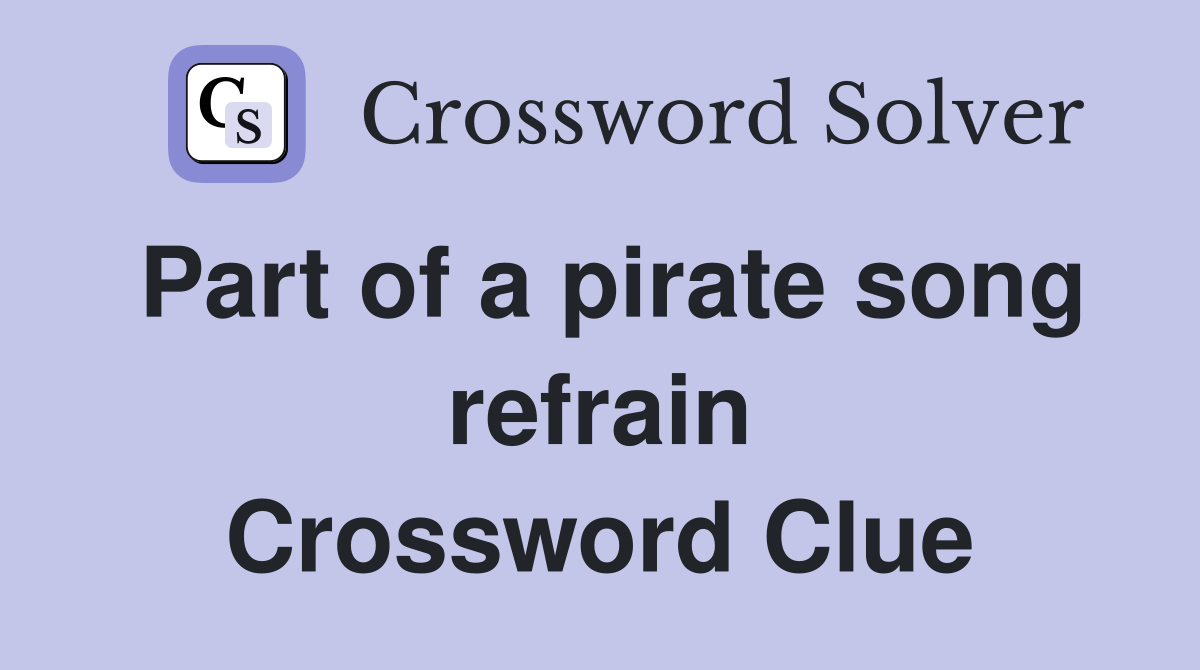 Part of a pirate song refrain Crossword Clue