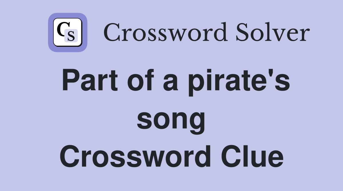 Part of a pirate's song Crossword Clue